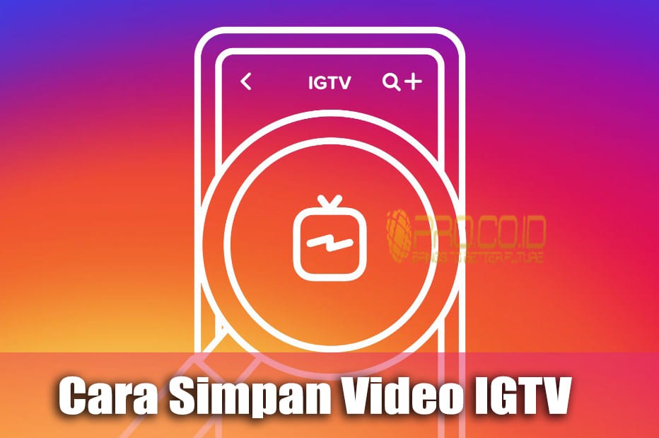 Cara Simpan Video Igtv Di Android Mudah Cepat Work