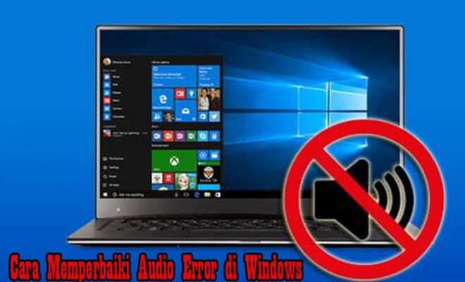 Cara Memperbaiki Audio Error di Windows 10, 8 (8.1) dan 7 Anti Ribet